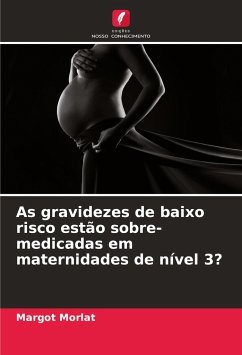 As gravidezes de baixo risco estão sobre-medicadas em maternidades de nível 3? - Morlat, Margot