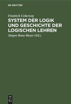 System der Logik und Geschichte der logischen Lehren - Ueberweg, Friedrich