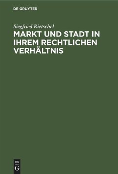 Markt und Stadt in ihrem rechtlichen Verhältnis - Rietschel, Siegfried