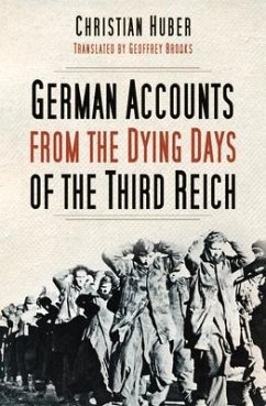 German Accounts from the Dying Days of the Third Reich - Huber, Christian