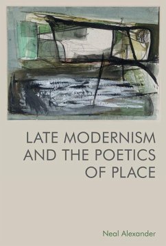 Late Modernism and the Poetics of Place - Alexander, Neal