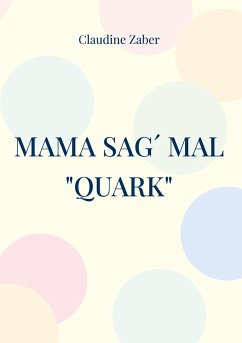 Mama sag´ mal &quote;Quark&quote;