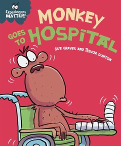 Experiences Matter: Monkey Goes to Hospital - Graves, Sue