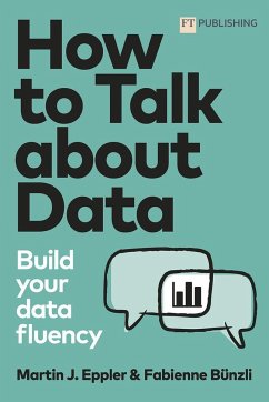 How to Talk about Data: Build your data fluency - Eppler, Martin; Bünzli, Fabienne