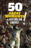 50 Great Moments in Australian Cricket (eBook, ePUB)