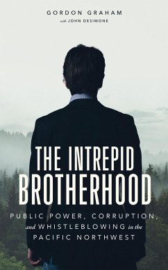 The Intrepid Brotherhood: Public Power, Corruption, and Whistleblowing in the Pacific Northwest (eBook, ePUB) - Graham, Gordon