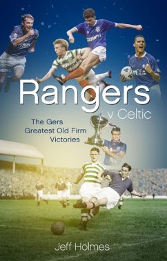Rangers v Celtic (eBook, ePUB) - Holmes, Jeff