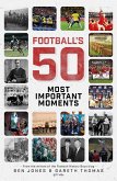 Football's Fifty Most Important Moments (eBook, ePUB)
