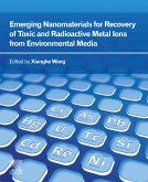 Emerging Nanomaterials for Recovery of Toxic and Radioactive Metal Ions from Environmental Media (eBook, ePUB)