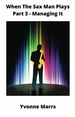 When The Sax Man Plays: Part 3 - Managing It (eBook, ePUB) - Marrs, Yvonne