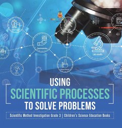 Using Scientific Processes to Solve Problems   Scientific Method Investigation Grade 3   Children's Science Education Books - Baby