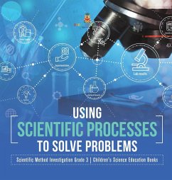 Using Scientific Processes to Solve Problems   Scientific Method Investigation Grade 3   Children's Science Education Books - Baby