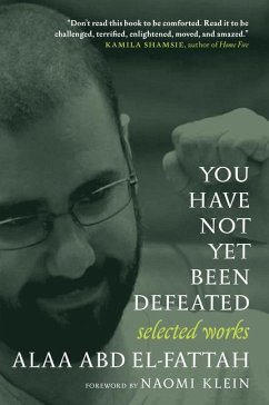 You Have Not Yet Been Defeated: Selected Works 2011-2021 - El-Fattah, Alaa Abd