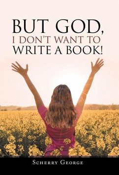 But God, I Don't Want to Write a Book! - George, Scherry