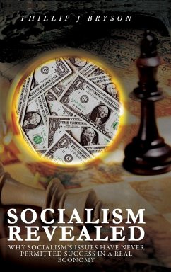 Socialism Revealed: Why Socialism's Issues Have Never Permitted Success In A Real Economy - Bryson, Phillip J.