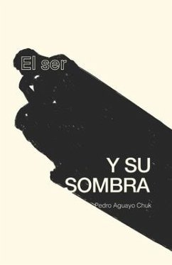 El Ser y su Sombra - Aguayo Chuk, Pedro