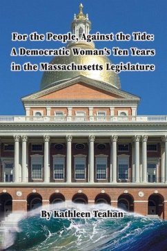 For the People, Against the Tide: A Democratic Woman's Ten Years in the Massachusetts Legislature - Teahan, Kathleen M.