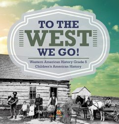 To The West We Go!   Western American History Grade 5   Children's American History - Baby
