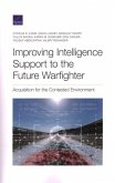 Improving Intelligence Support to the Future Warfighter: Acquisition for the Contested Environment