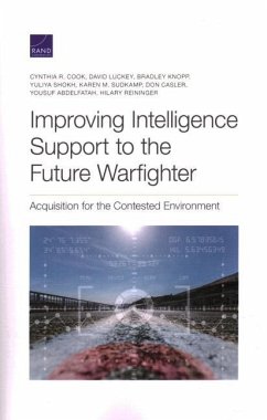 Improving Intelligence Support to the Future Warfighter: Acquisition for the Contested Environment - Cook, Cynthia; Luckey, David; Knopp, Bradley