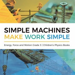 Simple Machines Make Work Simple   Energy, Force and Motion Grade 3   Children's Physics Books - Baby