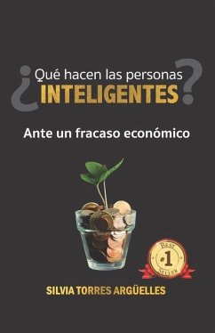 Qué Hacen Las Personas Inteligentes? Ante Un Fracaso Económico - Torres Argüelles, Silvia