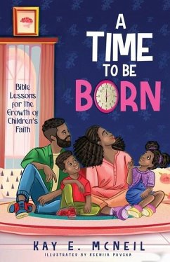 A Time to Be Born: Bible Lessons for the Growth of Children's Faith - McNeil, Kay E.