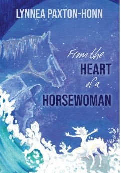 From the Heart of a Horsewoman: Horse--A Bridge Between Spirit and Matter - Paxton-Honn, Lynnea