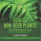 How Do Non-Seed Plants Reproduce? A Lesson on Spores   Life Cycle Books Grade 5   Children's Biology Books