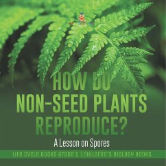 How Do Non-Seed Plants Reproduce? A Lesson on Spores   Life Cycle Books Grade 5   Children's Biology Books - Baby