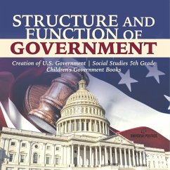 Structure and Function of Government   Creation of U.S. Government   Social Studies 5th Grade   Children's Government Books - Universal Politics