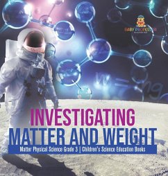 Investigating Matter and Weight   Matter Physical Science Grade 3   Children's Science Education Books - Baby