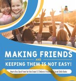 Making Friends and Keeping Them Is Not Easy!   How to Be a Good Friend for Kids Grade 5   Children's Friendship & Social Skills Books