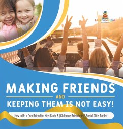 Making Friends and Keeping Them Is Not Easy!   How to Be a Good Friend for Kids Grade 5   Children's Friendship & Social Skills Books - Baby