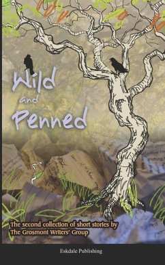 Wild and Penned: A second collection of short stories by the Grosmont Writers' Group - Harrison, Paula; Wootten, Paul; Gale, Delphine