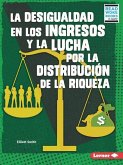 La Desigualdad En Los Ingresos Y La Lucha Por La Distribución de la Riqueza (Income Inequality and the Fight Over Wealth Distribution)
