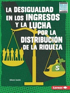 La Desigualdad En Los Ingresos Y La Lucha Por La Distribución de la Riqueza (Income Inequality and the Fight Over Wealth Distribution) - Smith, Elliott