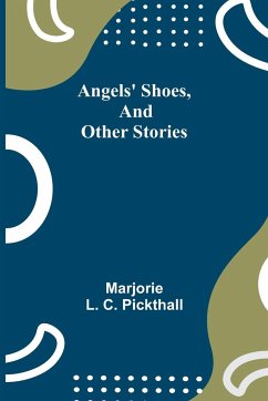 Angels' Shoes, and Other Stories - L. C. Pickthall, Marjorie