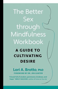 The Better Sex Through Mindfulness Workbook - Brotto, Lori PhD