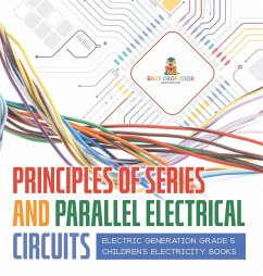 Principles of Series and Parallel Electrical Circuits   Electric Generation Grade 5   Children's Electricity Books - Baby