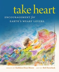 Take Heart: Encouragement for Earth's Weary Lovers - Moore, Kathleen Dean; Haveruck, Bob