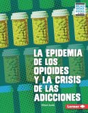 La Epidemia de Los Opioides Y La Crisis de Las Adicciones (the Opioid Epidemic and the Addiction Crisis)