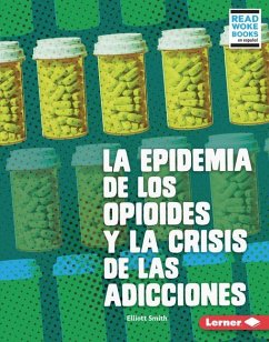 La Epidemia de Los Opioides Y La Crisis de Las Adicciones (the Opioid Epidemic and the Addiction Crisis) - Smith, Elliott