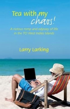 Tea With My Chaos!: A riotous romp and odyssey of life in the TCI West Indies Islands - Larking, Larry