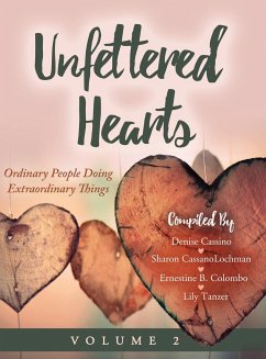 Unfettered Hearts   Ordinary People Doing Extraordinary Things, Volume 2 - Cassino, Denise