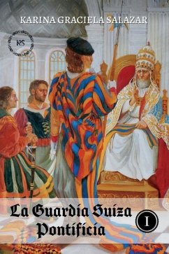 La Guardia Suiza Pontificia: Tomo I - Salazar, Karina Graciela