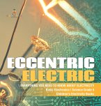 Eccentric Electric   Everything You Need to Know about Electricity   Basic Electronics   Science Grade 5   Children's Electricity Books