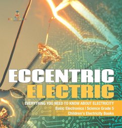 Eccentric Electric   Everything You Need to Know about Electricity   Basic Electronics   Science Grade 5   Children's Electricity Books - Baby