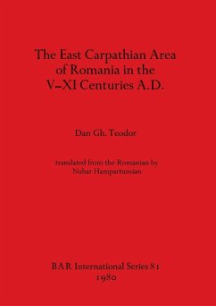 The East Carpathian Area of Romania in the V-XI Centuries A.D. - Teodor, Dan Gh.