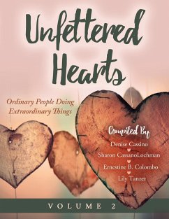 Unfettered Hearts   Ordinary People Doing Extraordinary Things Volume 2